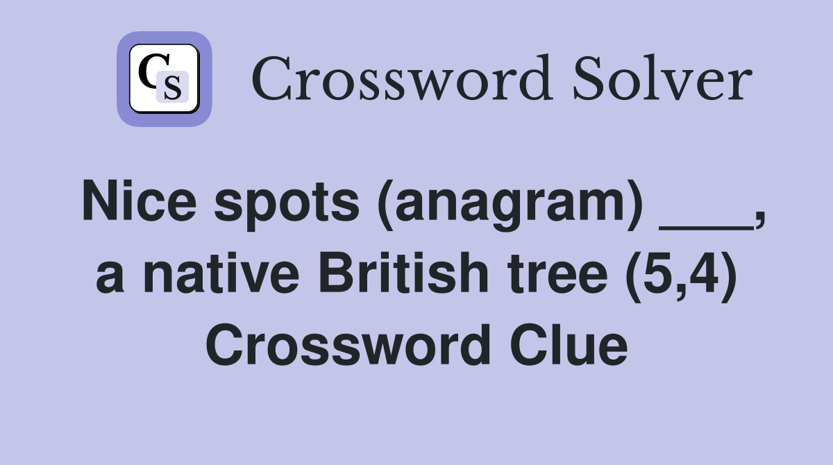 Nice spots (anagram) ___, a native British tree (5,4) Crossword Clue